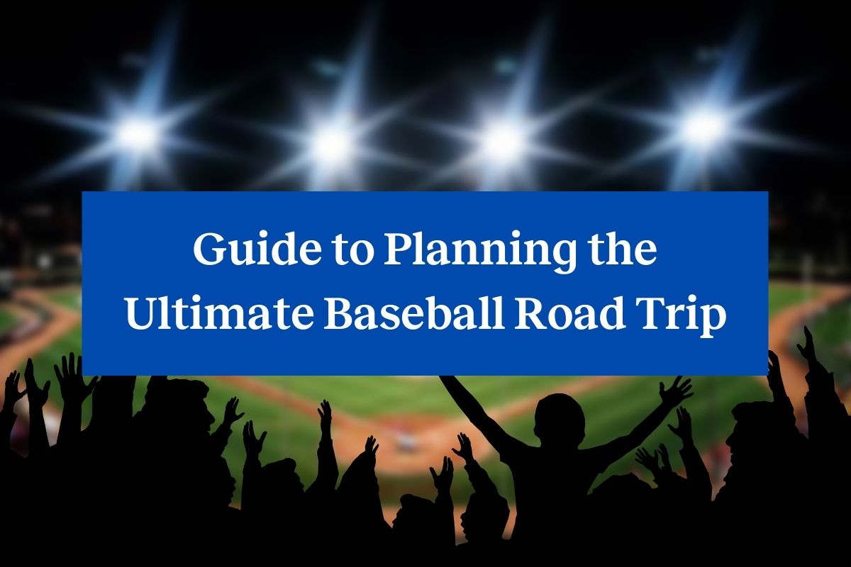 Fans at a baseball stadium at night with the field illuminated, and the words "Guide to Planning the Ultimate Baseball Road Trip"