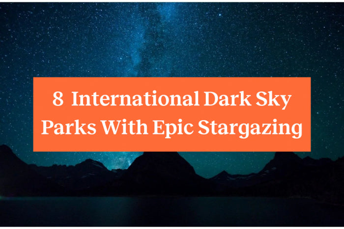 8 International Dark Sky Parks With Epic Stargazing