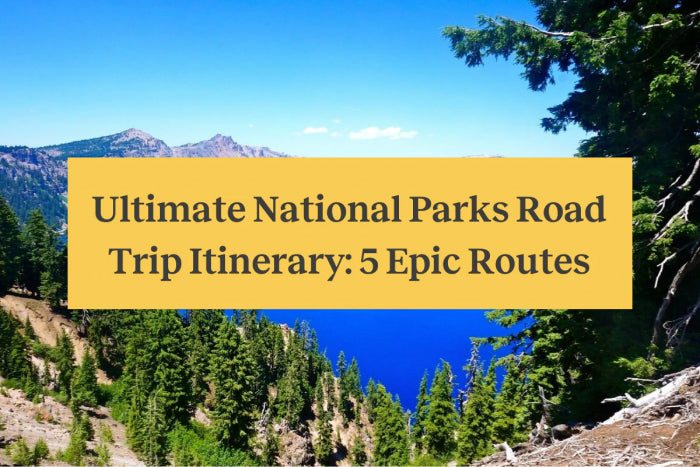 Ultimate National Parks Road Trip Itinerary: 5 Epic Routes