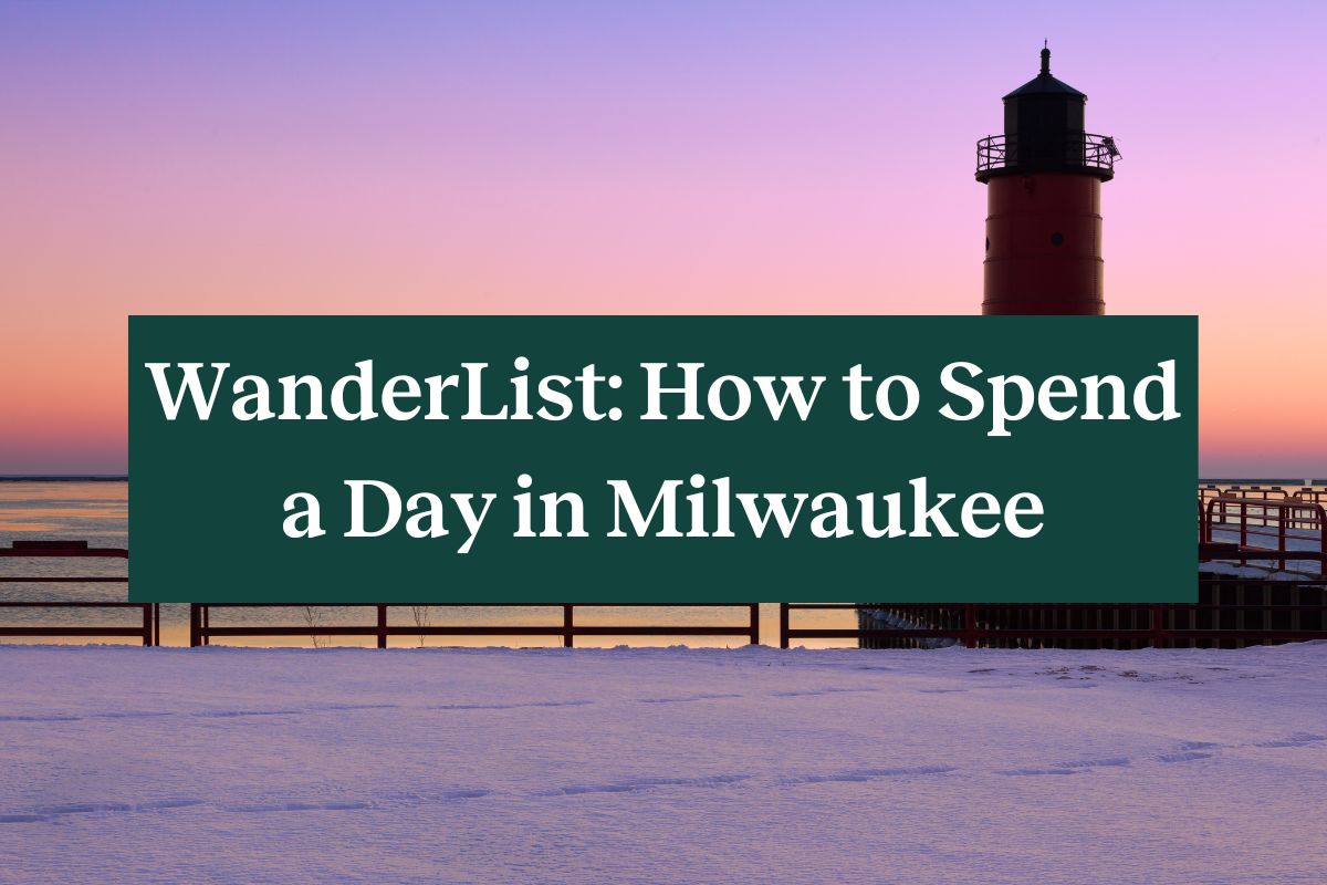 WanderList: How to Spend the Perfect Day in Milwaukee