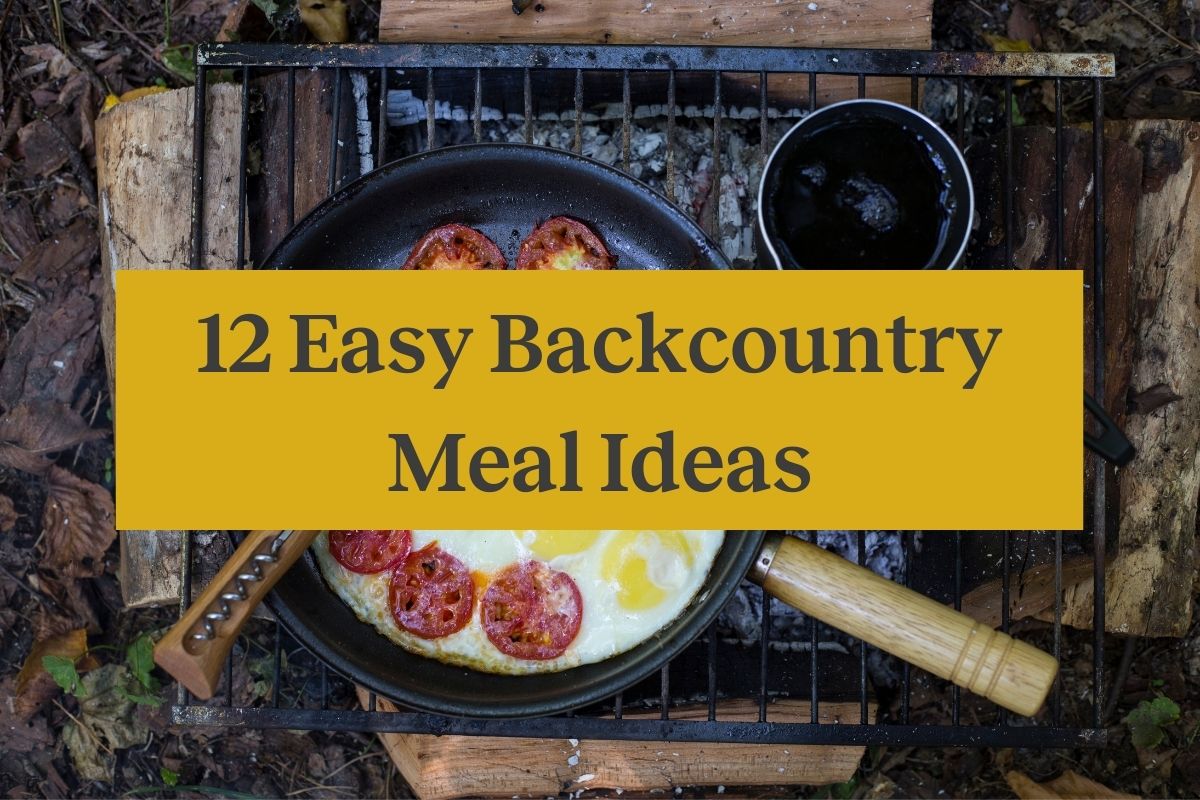 A cast0iron pan with food cooking over a campfire and a yellow rectangle with the words "12 Easy Backcountry Meal Ideas"