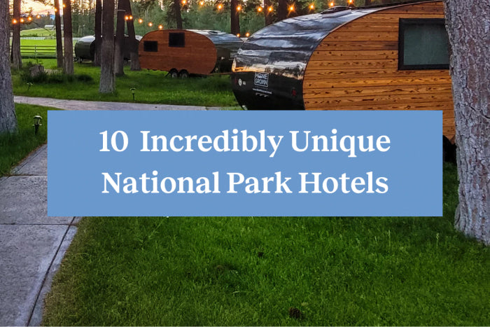 10 Incredibly Unique National Park Hotels
