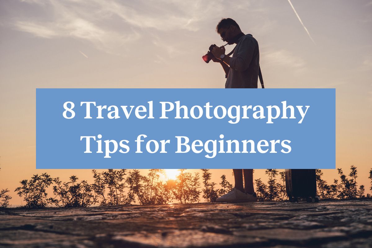 A man pointing a camera at the ground during sunset and a blue rectangle with white letters that say "8 Travel photography tips for beginners"