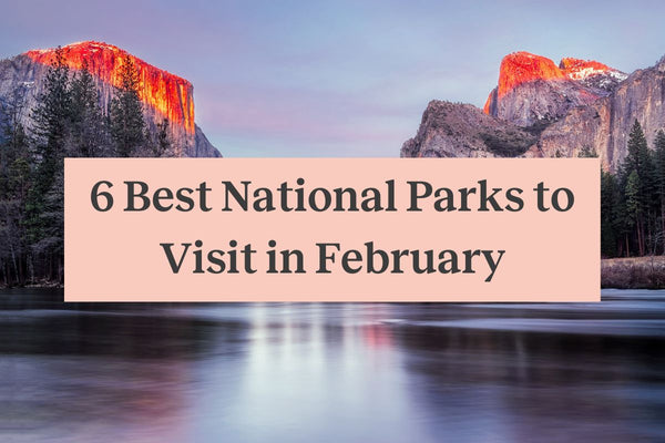The iconic view of El Capitan and Half Dome in Yosemite National Park at sunrise, with a pink rectangle and the words "6 best national parks to visit in February"