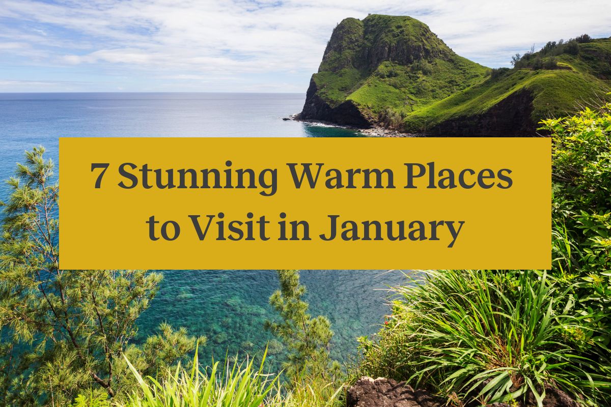 An image of green cliffs in Maui on the ocean and a yellow rectangle with the words "7 stunning warm places to visit in January"